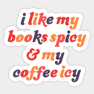 I Like My Books Spicy and My Coffee Icy Sticker